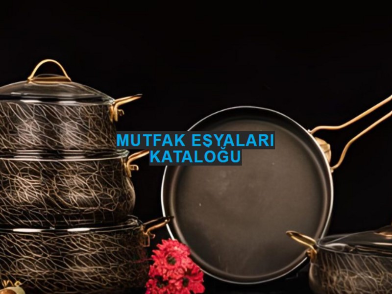 MUTFAK EŞYALARI KATALOĞU